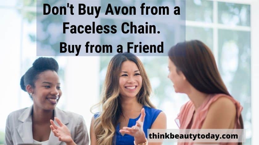 Find Avon Representative Near Me - Don't buy Avon from a faceless chain. Buy Avon from a friend.